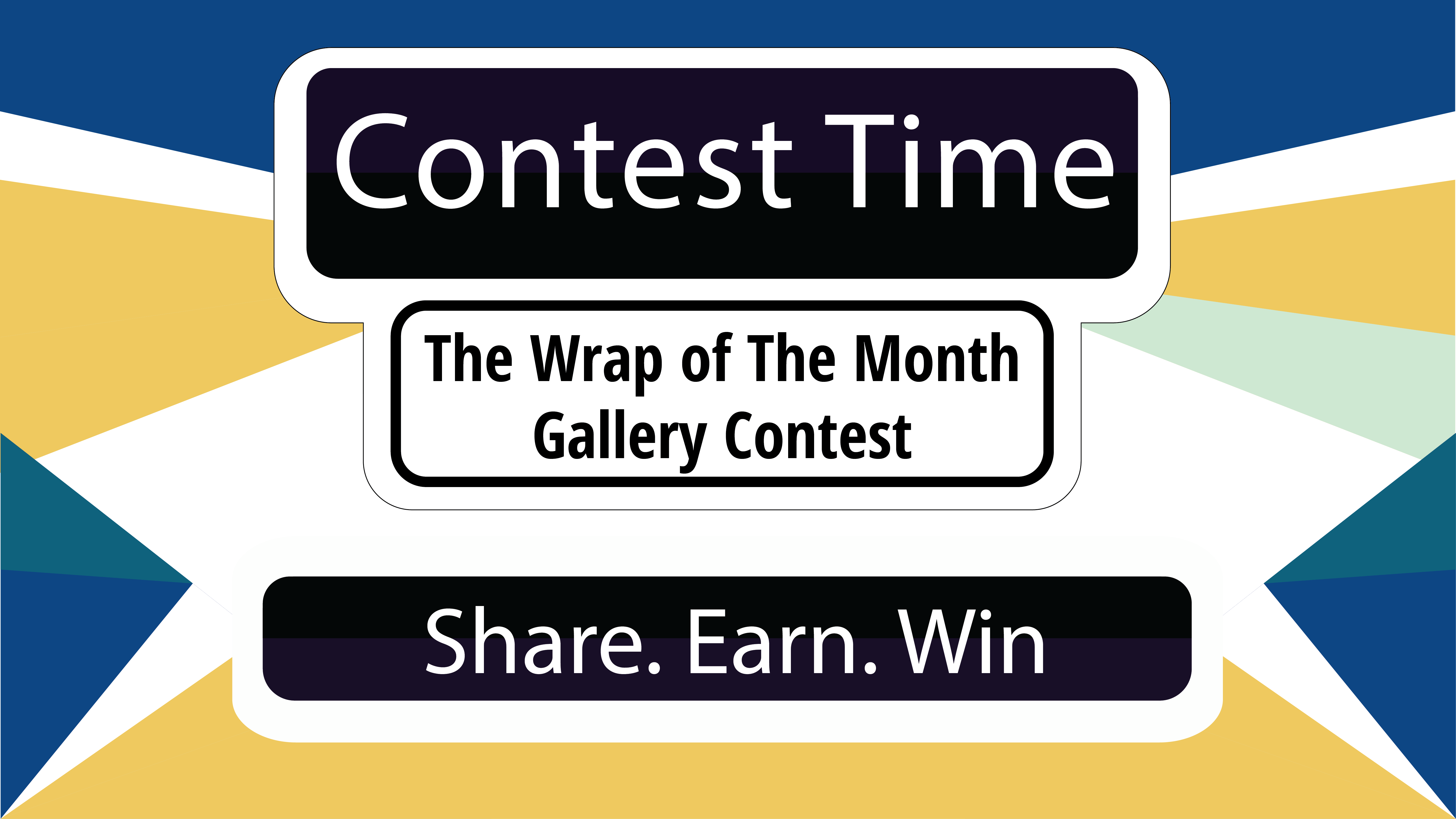 Contest Time! The Wrap of The Month Gallery Contest... Share. Earn. Win!