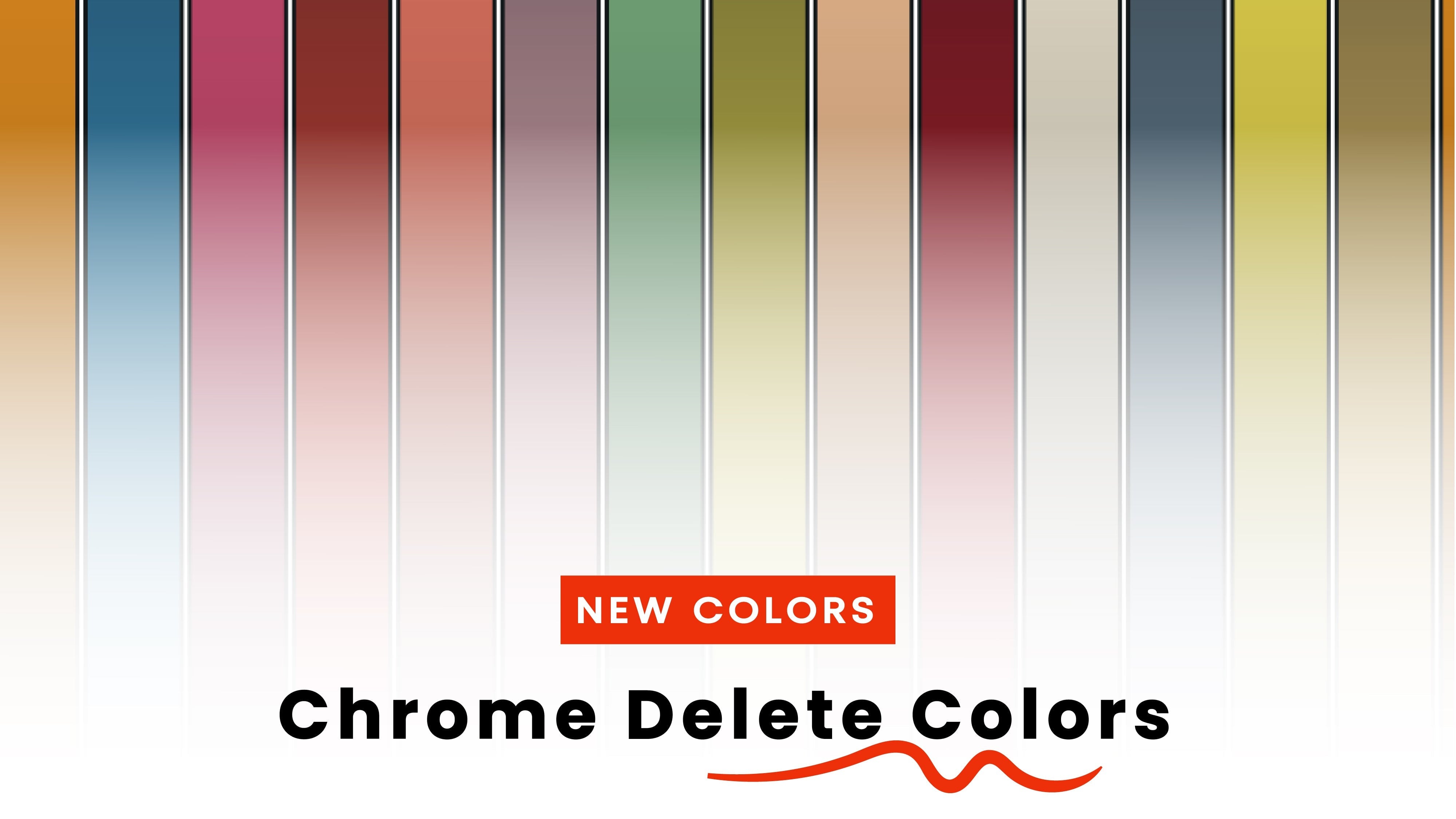 Chrome Delete | More Colors Now Available